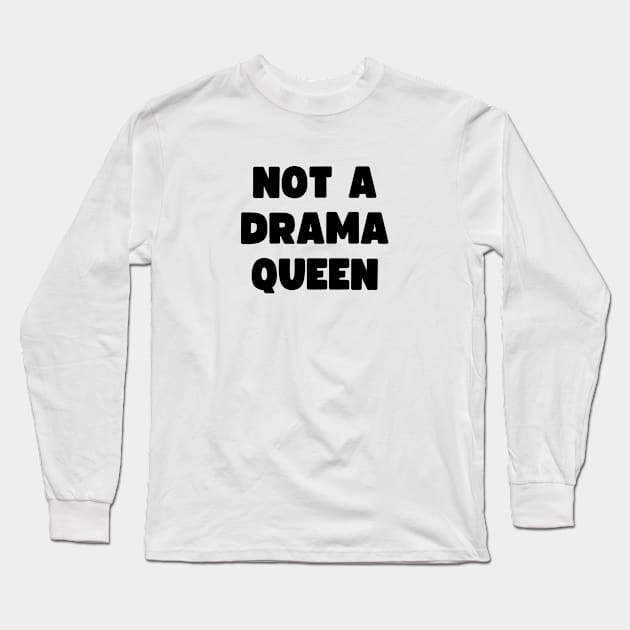 Not a drama queen Long Sleeve T-Shirt by AldiSuryart